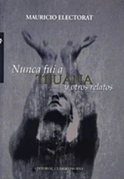NUNCA FUI A TIJUANA Y OTROS RELATOS