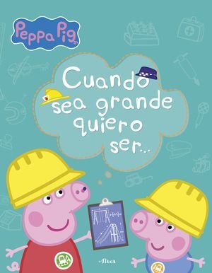 PEPPA PIG. CUANDO SEA GRANDE QUIERO SER...