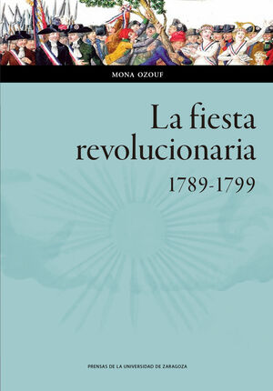 LA FIESTA REVOLUCIONARIA, 1789-1799
