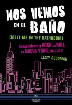 NOS VEMOS EN EL BAÑO : RENACIMIENTO Y ROCK AND ROLL EN NUEVA YORK, 2001-2011