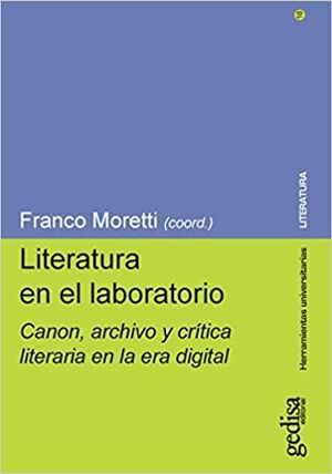 LITERATURA EN EL LABORATORIO : CANON, ARCHIVO Y CRÍTICA LITERARIA EN LA ERA DIGITAL