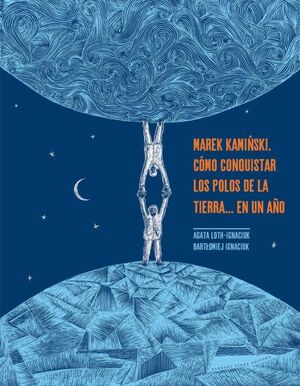 MAREK KAMINSKI COMO CONQUISTAR LOS POLOS DE LA TIERRA