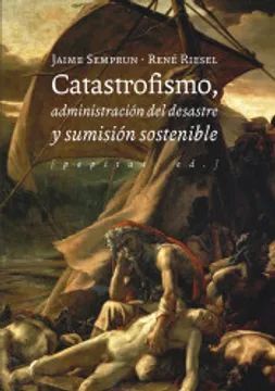 CATASTROFISMO, ADMINISTRACION DEL DESASTRE Y SUMISION SOSTENIBLE