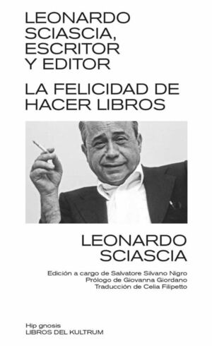 LEONARDO SCIASCIA, ESCRITOR Y EDITOR: EL PLACER DE HACER LIBROS