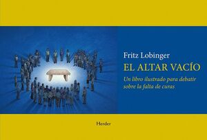 ALTAR VACIO, EL : UN LIBRO ILUSTRADO PARA DEBATIR SOBRE FALTA DE CURAS