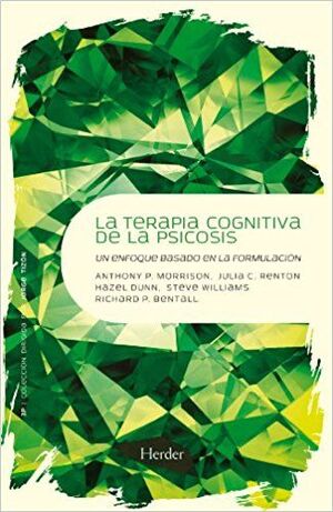 TERAPIA COGNITIVA DE LA PSICOSIS, LA: UN ENFOQUE BASADO EN LA FORMULAC