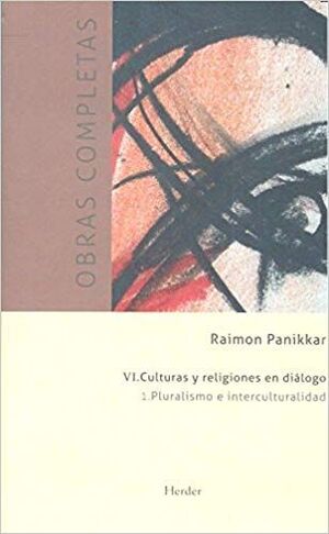 RAIMON PANIKKAR - O.C. VI/1: CULTURAS Y RELIGIONES EN DIALOGO - PLURAL