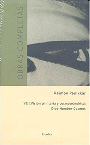 RAIMON PANIKKAR - O.C. VIII: VISIÓN TRINITARIA Y COSMOTEÁNDRICA: DIOS-