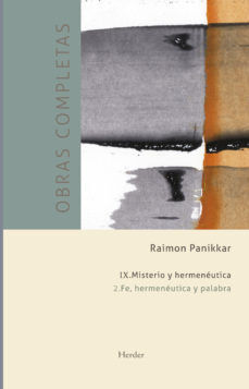 RAIMON PANIKKAR - O.C. IX/2: MISTERIO Y HERMENEUTICA - FE, HERMENEUTIC