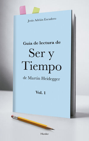 GUÍA DE LECTURA DE SER Y TIEMPO DE MARTIN HEIDEGGER VOL. 1