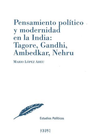PENSAMIENTO POLÍTICO Y MODERNIDAD EN LA INDIA: TAGORE, GANDHI, AMBEDKAR, NEHRU