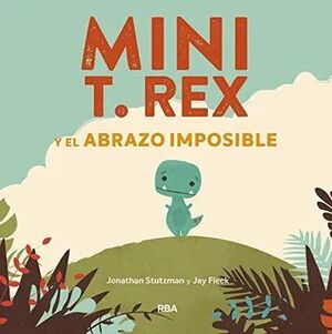MINI T REX Y EL ABRAZO IMPOSIBLE
