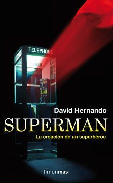 SUPERMAN, LA CREACIÓN DE UN SUPERHÉROE