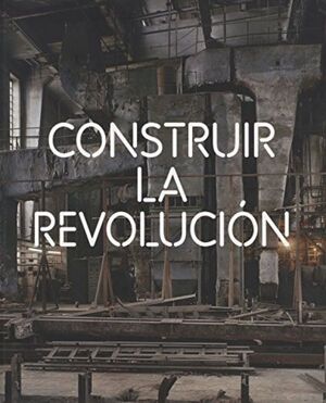 CONSTRUIR LA REVOLUCION