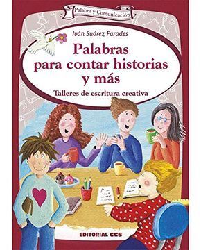 PALABRAS PARA CONTAR HISTORIAS Y MÁS : TALLERES DE ESCRITURA CREATIVA