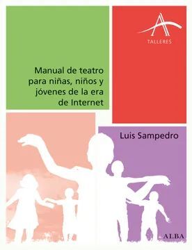 MANUAL DE TEATRO PARA NIÑAS, NIÑOS Y JOVENES DE LA ERA DE INTERNET