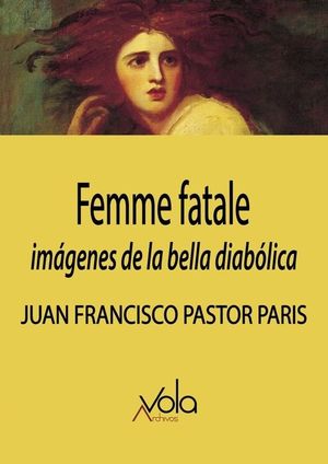 FEMME FATALE: IMÁGENES DE LA BELLA DIABÓLICA