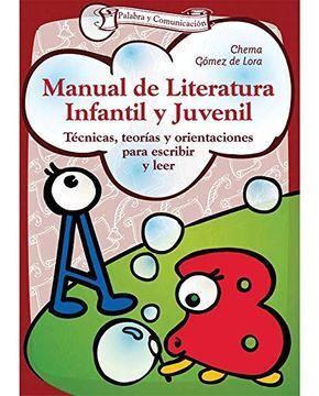 MANUAL DE LITERATURA INFANTIL Y JUVENIL : TÉCNICAS, TEORÍAS Y ORIENTACIONES PARA ESCRIBIR Y LEER