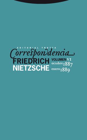 CORRESPONDENCIA, VI : OCTUBRE 1887 -  ENERO 1889 (NIETZSCHE)