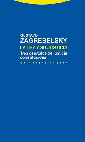 LEY Y SU JUSTICIA, LA : TRES CAPITULOS DE JUSTICIA CONSTITUCIONAL