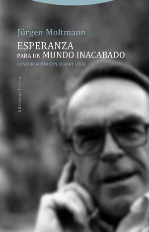 ESPERANZA PARA UN MUNDO INACABADO : CONVERSACION CON ECKART LOHR
