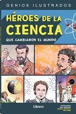 HEROES DE LA CIENCIA QUE CAMBIARON EL MUNDO