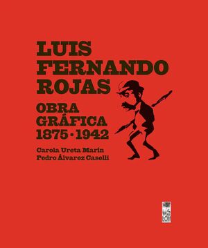 LUIS FERNANDO ROJAS. OBRA GRAFIC 1875 - 1942