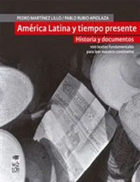 AMERICA LATINA Y TIEMPO PRESENTE. HISTORIA Y DOCUMENTOS. 100 TEXTOS FUNDAMENTALES PARA LEER NUESTRO
