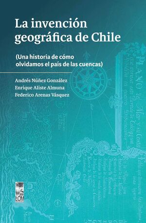 LA INVENCION GEOGRAFICA DE CHILE