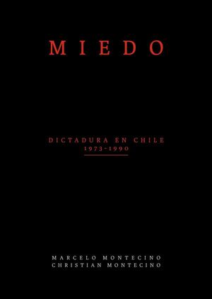 MIEDO. DICTADURA EN CHILE 1973-1990