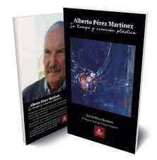 ALBERTO PEREZ MARTINEZ SU TIEMPO Y CREACION PLASTICA