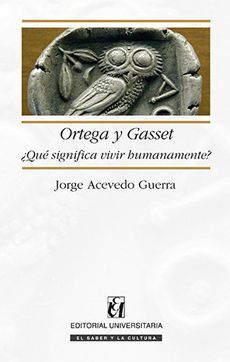 ORTEGA Y GASSET QUE SIGNIFICA VIVIR HUMANAMENTE