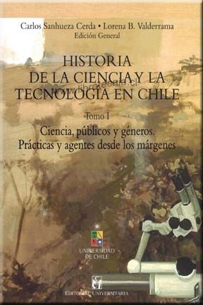 HISTORIA DE LA CIENCIA Y DE LA TECNOLOGIA EN CHILE. TOMO I