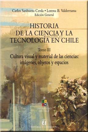 HISTORIA DE LA CIENCIA Y DE LA TECNOLOGIA EN CHILE. TOMO III