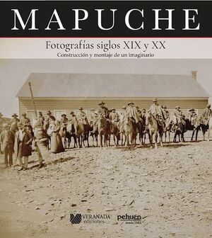 MAPUCHE : FOTOGRAFÍAS SIGLOS XIX Y XX