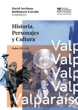 VALPARAISO HISTORIA PERSONAJES Y CULTURA