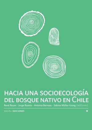 HACIA UNA SOCIOECOLOGÍA DEL BOSQUE NATIVO EN CHILE