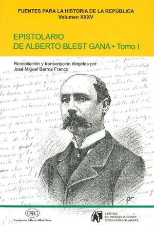 EPISTOLARIO DE ALBERTO BLEST GANA TOMO I