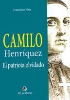 CAMILO HENRIQUEZ: EL PATRIOTA OLVIDAO