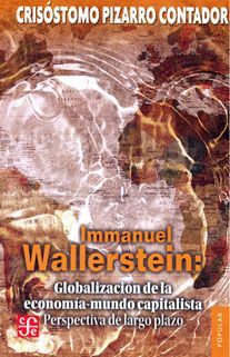 IMMANUEL WALLERSTEIN : GLOBALIZACION DE LA ECONOMIA-MUNDO CAPITALISTA. PERSPECTIVA DE LARGO PLAZO