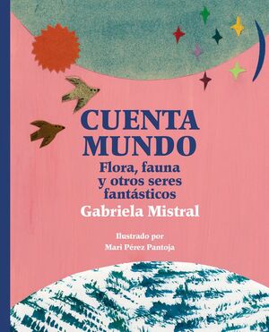 CUENTA MUNDO. FLORA, FAUNA Y OTROS SERES FANTASTICOS