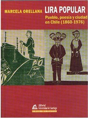 LIRA POPULAR PUEBLO, POESIA Y CUIDAD EN CHILE 1860- 1976