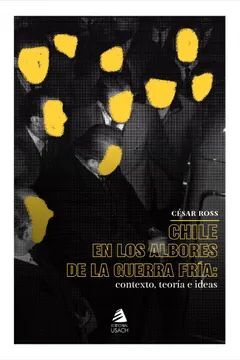 CHILE EN LOS ALBORES DE LA GUERRA FRIA