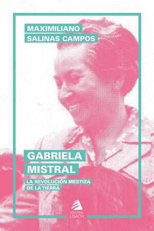 GABRIELA MISTRAL LA REVOLUCION MESTIZA DE LA TIERRA