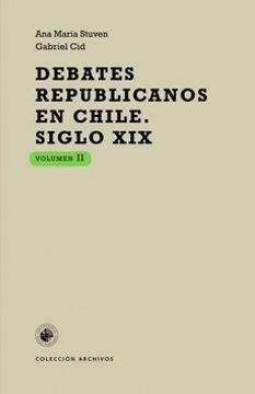 DEBATES REPUBLICANOS EN CHILE SIGLO XIX VOL II