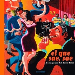 EL QUE SAE SAE CRONICA PERSONAL DE LA CUECA BRAVA