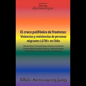 EL CRUCE POLIFONICO DE FRONTERAS: VIOLENCIAS Y RESISTENCIAS DE PERSONAS MIGRANTES LGTBI EN CHILE