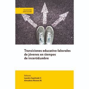 TRANSICIONES EDUCATIVO-LABORALES DE JOVENES EN TIEMPOS DE INCERTIDUMBRE