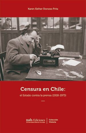 CENSURA EN CHILE: EL ESTADO CONTRA LA PRENSA
