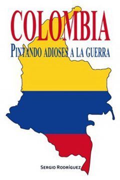 COLOMBIA, PINTANDO ADIOSES A LA GUERRA